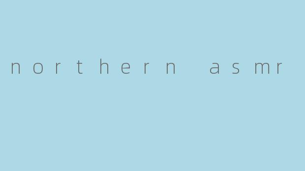 northern asmr